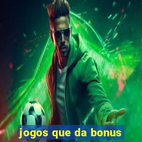 jogos que da bonus