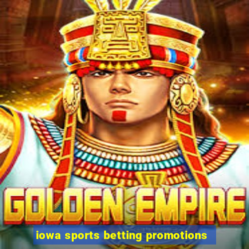 iowa sports betting promotions