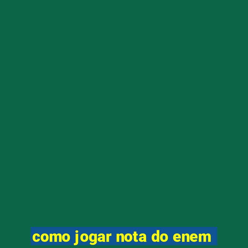 como jogar nota do enem