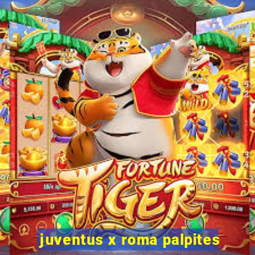 juventus x roma palpites