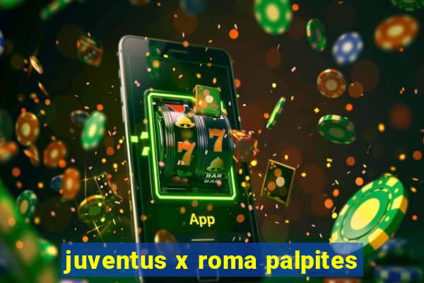 juventus x roma palpites