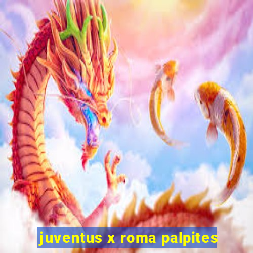 juventus x roma palpites