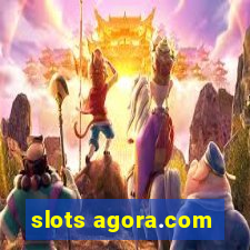 slots agora.com