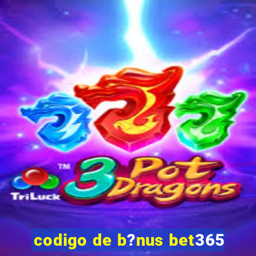 codigo de b?nus bet365