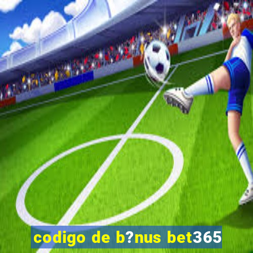 codigo de b?nus bet365