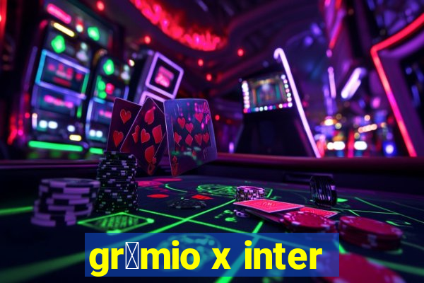 gr锚mio x inter