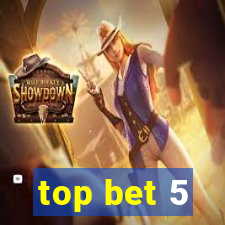 top bet 5