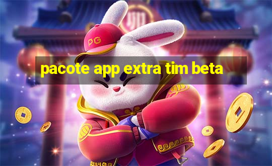 pacote app extra tim beta