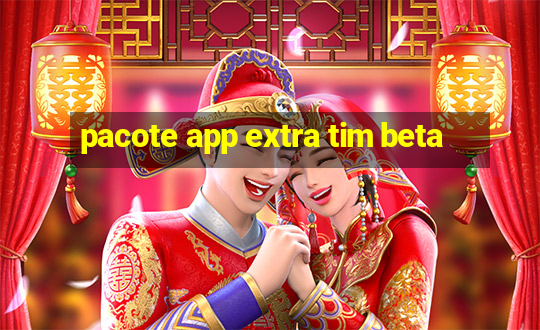 pacote app extra tim beta