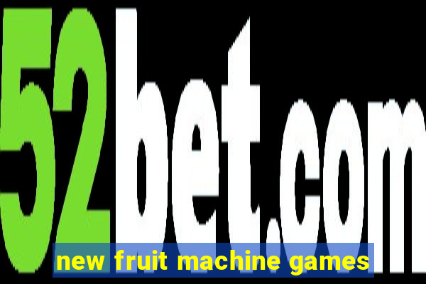 new fruit machine games