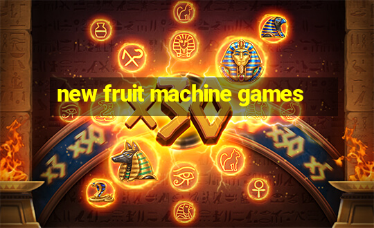 new fruit machine games