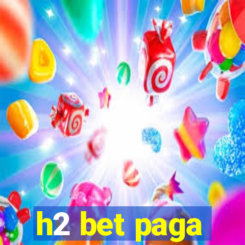 h2 bet paga