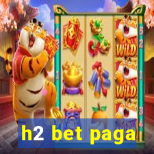 h2 bet paga