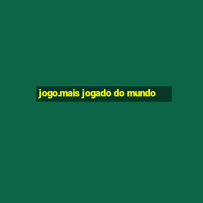 jogo.mais jogado do mundo