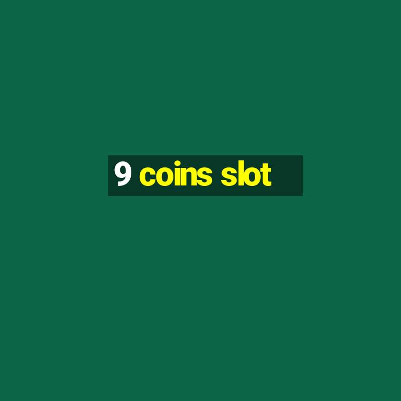 9 coins slot