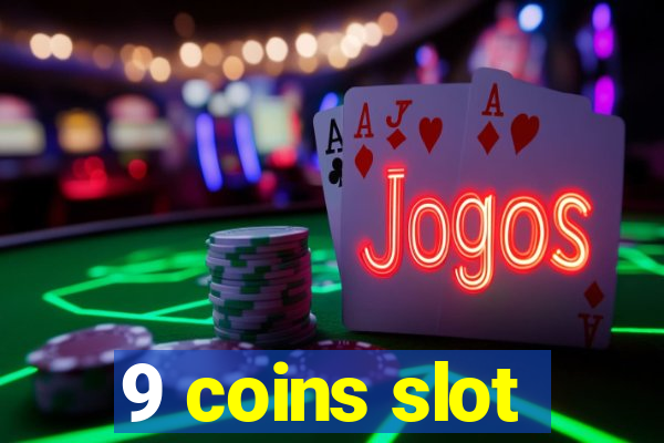 9 coins slot