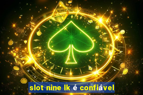 slot nine lk é confiável