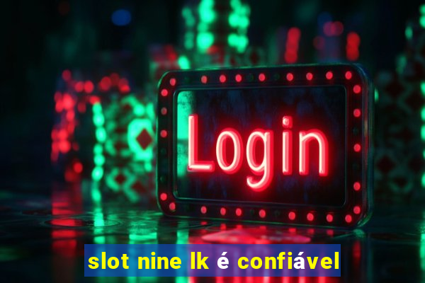 slot nine lk é confiável