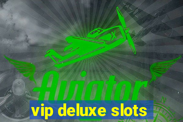 vip deluxe slots