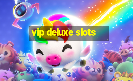 vip deluxe slots