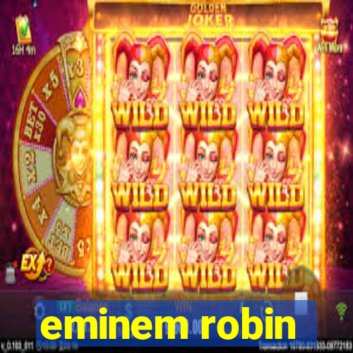 eminem robin