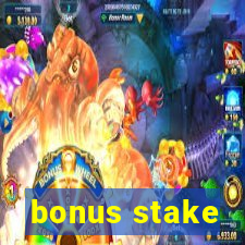 bonus stake