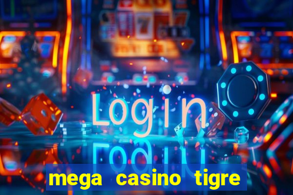 mega casino tigre x drag?o