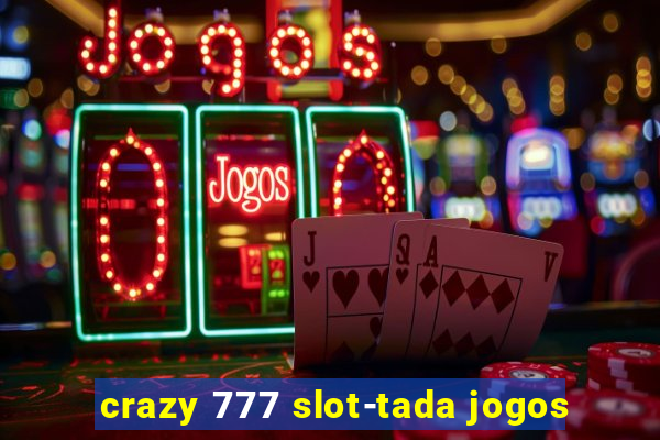 crazy 777 slot-tada jogos