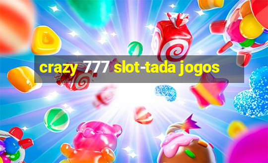 crazy 777 slot-tada jogos