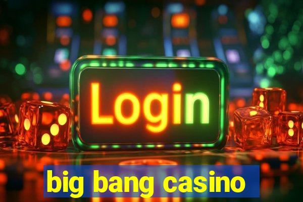 big bang casino