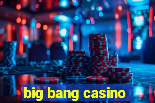 big bang casino