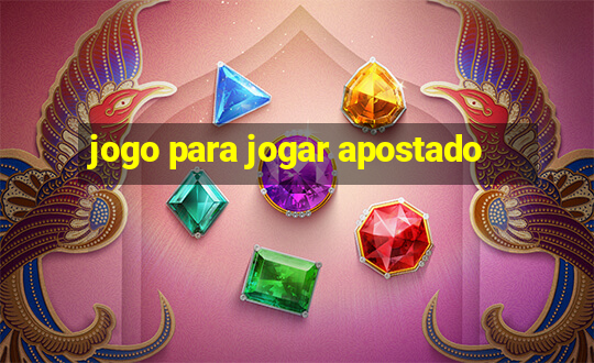 jogo para jogar apostado