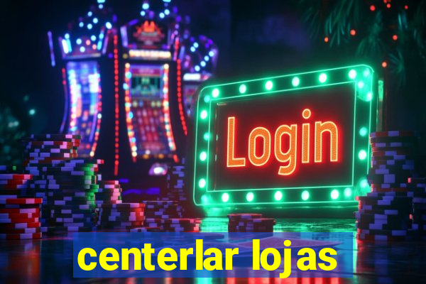 centerlar lojas