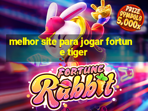 melhor site para jogar fortune tiger