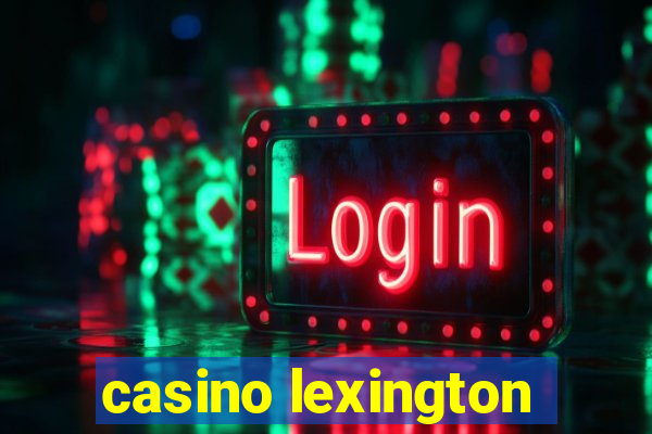 casino lexington