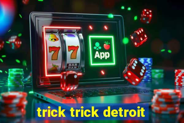 trick trick detroit