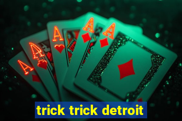 trick trick detroit