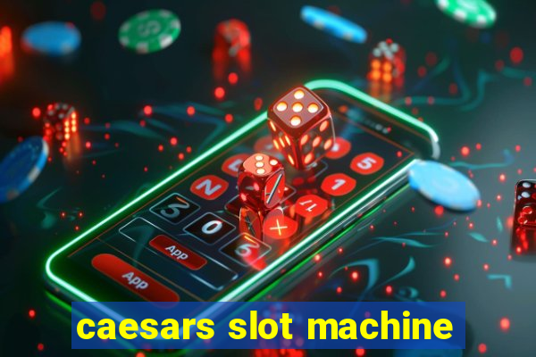 caesars slot machine