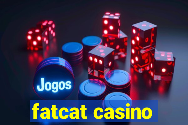 fatcat casino