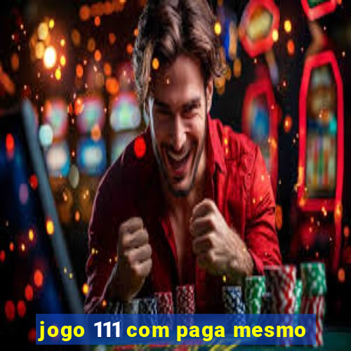 jogo 111 com paga mesmo