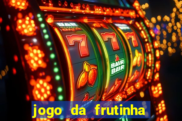 jogo da frutinha de ganhar dinheiro