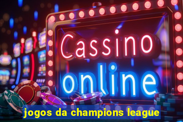 jogos da champions league