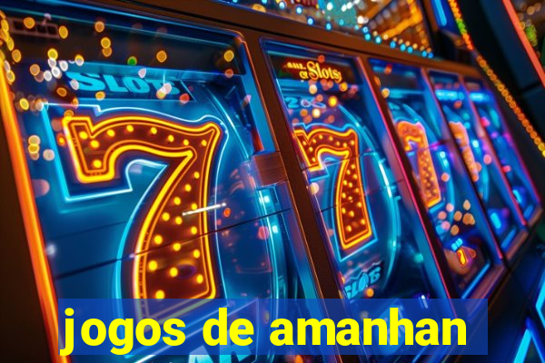 jogos de amanhan