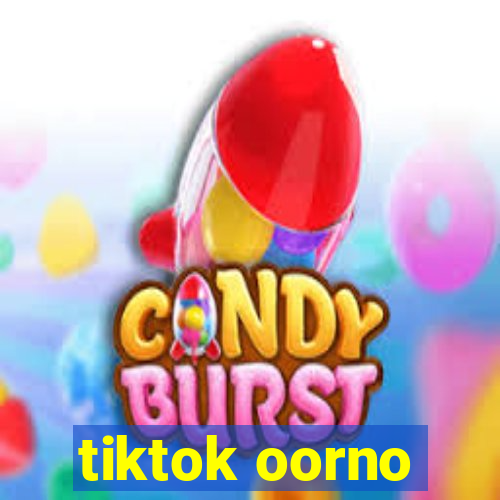 tiktok oorno