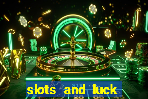 slots and luck casino login