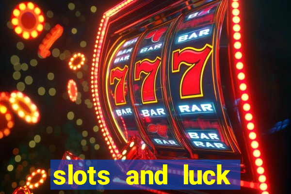 slots and luck casino login