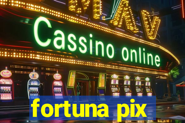 fortuna pix