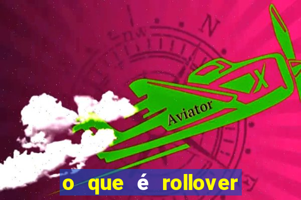 o que é rollover nas apostas