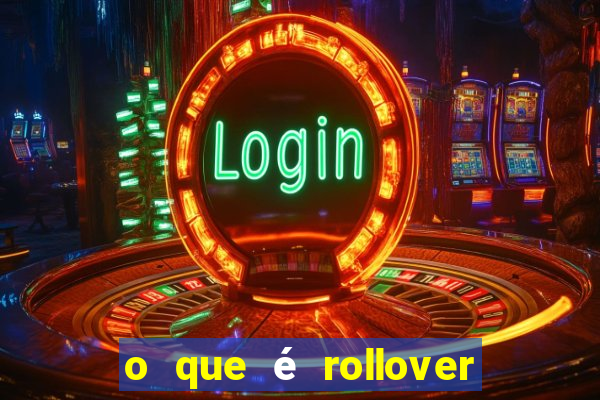 o que é rollover nas apostas