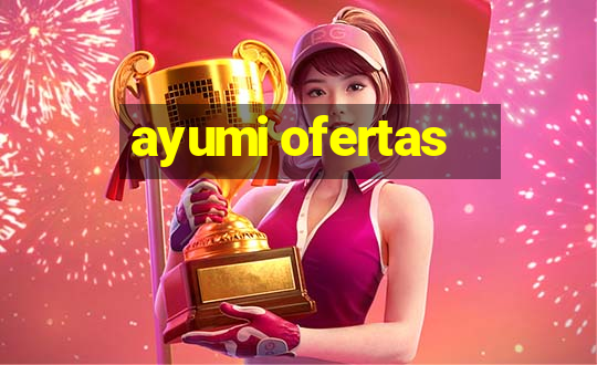 ayumi ofertas